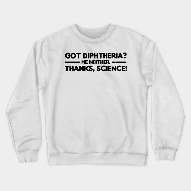 Pro Vaccine Shirt | Got Diphtheria Me Neither Gift Crewneck Sweatshirt by Gawkclothing